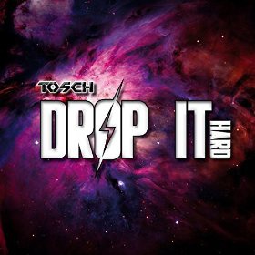 TOSCH - DROP IT HARD